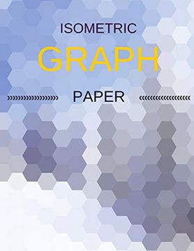 portada Isometric Graph Paper: Draw Your own 3d, Sculpture or Landscaping Geometric Designs! 1 (en Inglés)