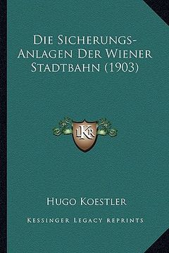 portada Die Sicherungs-Anlagen Der Wiener Stadtbahn (1903) (in German)