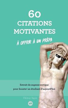 portada 60 citations motivantes à offrir à un prépa: Extrait de sagesse antique pour booster un étudiant d'aujourd'hui (en Francés)