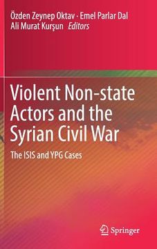 portada Violent Non-State Actors and the Syrian Civil War: The Isis and Ypg Cases (en Inglés)