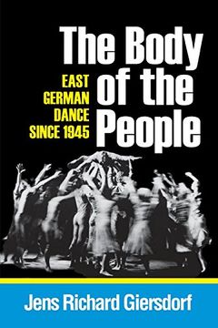 portada The Body of the People: East German Dance Since 1945 (Studies in Dance History) (in English)