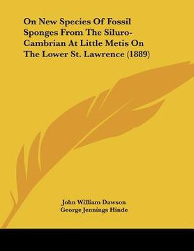 portada on new species of fossil sponges from the siluro-cambrian at little metis on the lower st. lawrence (1889) (en Inglés)