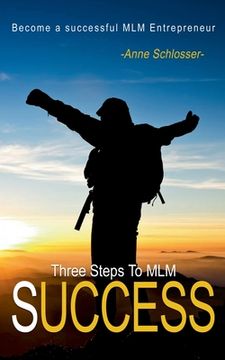 portada The Three Steps to mlm Success: Become a Successful mlm Entrepeneur [Soft Cover ] (en Inglés)