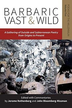 portada Barbaric Vast & Wild: A Gathering of Outside & Subterranean Poetry from Origins to Present: Poems for the Millennium (Barbaric Vast & Wild: An Assemblage of Outside & Subterranea) (in English)