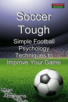portada Soccer Tough: Simple Football Psychology Techniques to Improve Your Game (en Inglés)