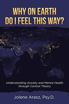 portada Why on Earth do i Feel This Way? Understanding Anxiety and Mental Health Through Control Theory (en Inglés)