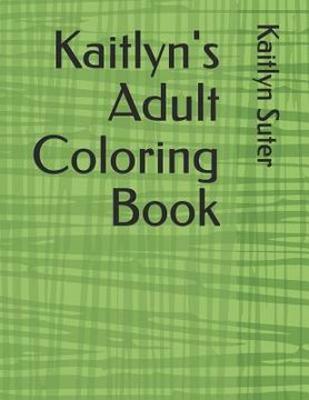portada Kaitlyn's Adult Coloring Book (en Inglés)