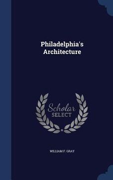 portada Philadelphia's Architecture (en Inglés)