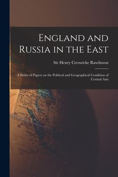 portada England and Russia in the East: a Series of Papers on the Political and Geographical Condition of Central Asia (en Inglés)