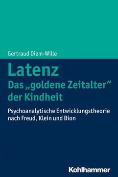 portada Latenz - Das 'Goldene Zeitalter' Der Kindheit: Psychoanalytische Entwicklungstheorie Nach Freud, Klein Und Bion (in German)