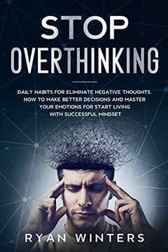 portada Stop Overthinking: Daily Habits for Eliminate Negative Thoughts. How to Make Better Decisions and Master Your Emotions for Start Living With Successful Mindset (in English)