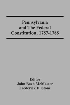portada Pennsylvania And The Federal Constitution, 1787-1788 (en Inglés)