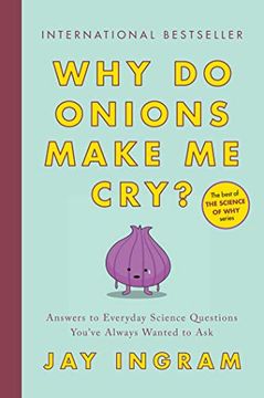 portada Why do Onions Make me Cry? Answers to Everyday Science Questions You've Always Wanted to ask 