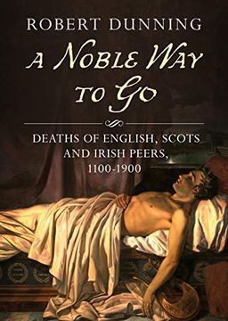 portada A Noble way to go: Deaths of English, Scots and Irish Peers, 1100-1900 (en Inglés)