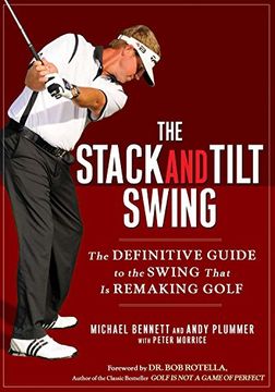portada The Stack and Tilt Swing: The Definitive Guide to the Swing That is Remaking Golf (in English)