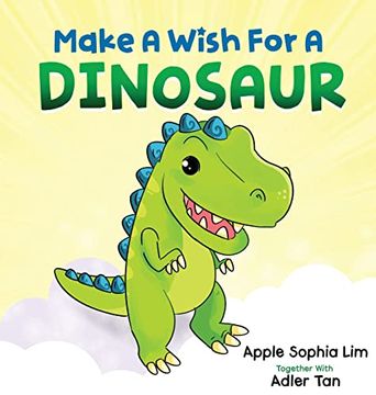 portada Make a Wish for a Dinosaur: Roar With the Dinosaur, hug the Dinosaur, rub the Dinosaur's Belly! A Funny and Silly Book That Will Make Your Kids Laugh! (Make a Wish for a Book) (en Inglés)