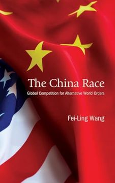 portada The China Race: Global Competition for Alternative World Orders (in English)
