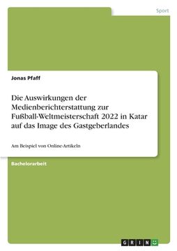 portada Die Auswirkungen der Medienberichterstattung zur Fußball-Weltmeisterschaft 2022 in Katar auf das Image des Gastgeberlandes: Am Beispiel von Online-Art (in German)