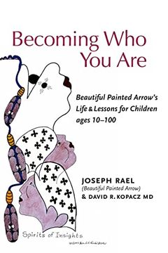 portada Becoming who you Are: Beautiful Painted Arrow'S Life & Lessons for Children Ages 10-100 (en Inglés)