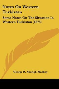 portada notes on western turkistan: some notes on the situation in western turkistan (1875) (en Inglés)