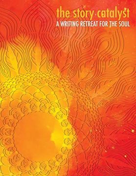 portada The Story Catalyst: A Writing Retreat for hte Soul (en Inglés)