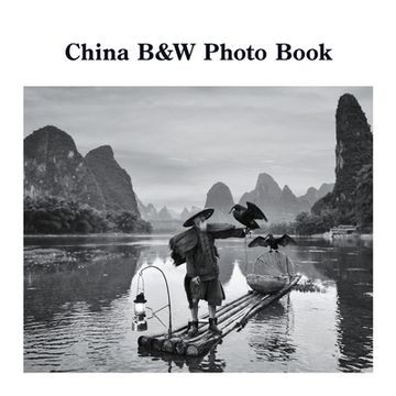 portada China b&w Photo Book: A Photographic Exploration of the World's Oldest Civilization (en Inglés)