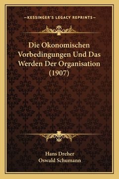 portada Die Okonomischen Vorbedingungen Und Das Werden Der Organisation (1907) (en Alemán)