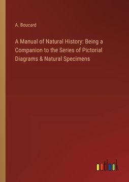 portada A Manual of Natural History: Being a Companion to the Series of Pictorial Diagrams & Natural Specimens (in English)
