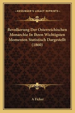 portada Bevolkerung Der Osterreichischen Monarchie In Ihren Wichtigsten Momenten Statistisch Dargestellt (1860) (en Alemán)