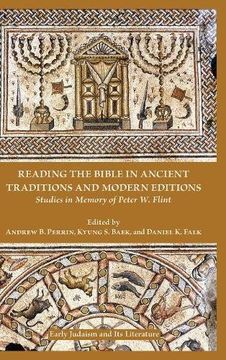 portada Reading the Bible in Ancient Traditions and Modern Editions: Studies in Memory of Peter W. Flint (Early Judaism and Its Literature 47)