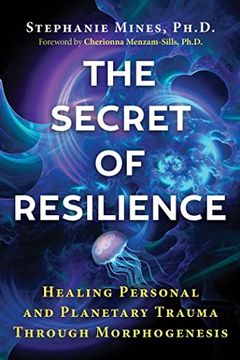 portada The Secret of Resilience: Healing Personal and Planetary Trauma Through Morphogenesis (in English)