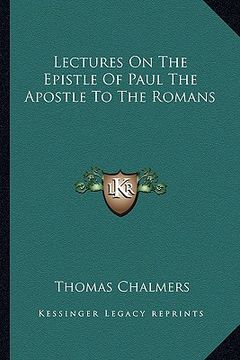 portada lectures on the epistle of paul the apostle to the romans (en Inglés)