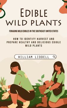 portada Edible Wild Plants: Foraging Wild Edibles in the Southeast United States (How to Identify Harvest and Prepare Healthy and Delicious Edible (en Inglés)
