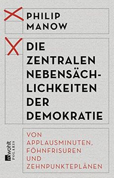 portada Die Zentralen Nebensächlichkeiten der Demokratie: Von Applausminuten, Föhnfrisuren und Zehnpunkteplänen (in German)