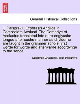 portada j. palsgravii. ecphrasis anglica in com diam acolasti. the comedye of acolastus translated into oure englysshe tongue after suche manner as chylderne (in English)