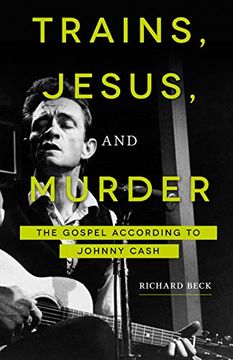 portada Trains, Jesus, and Murder: The Gospel According to Johnny Cash (en Inglés)