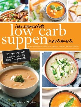portada Hausgemachte low Carb Suppen Kochbuch: Fettverbrennende & Köstliche Suppen, Eintöpfe, Brühen & Brote. Low Carb Komfortmahlzeiten für die Seele 