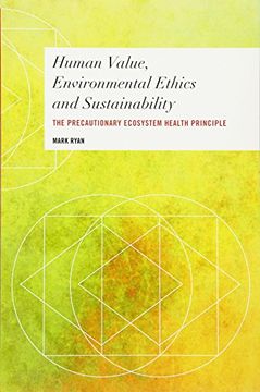 portada Human Value, Environmental Ethics and Sustainability: The Precautionary Ecosystem Health Principle (Values and Identities: Crossing Philosophical Borders)