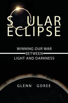 portada Soular Eclipse: Winning Our War Between Light and Darkness (en Inglés)
