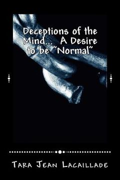 portada Deceptions of the Mind... A Desire to be "Normal" (en Inglés)