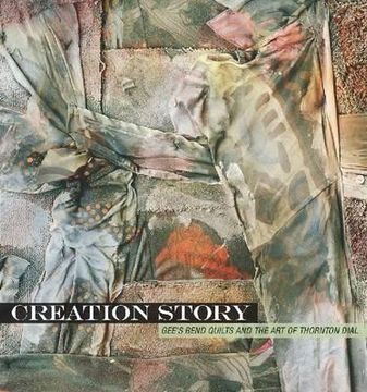 portada creation story: gee ` s bend quilts and the art of thornton dial (en Inglés)