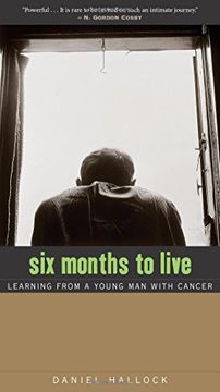 portada Six Months to Live: Learning from a Young Man with Cancer (en Inglés)