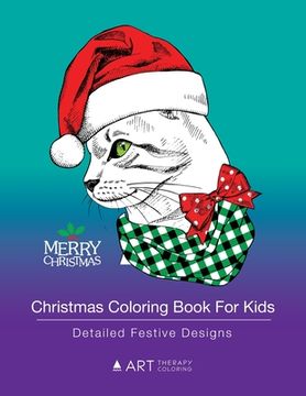 portada Christmas Coloring Book For Kids: Detailed Festive Designs: Holiday Designs For Kids, Older Kids, Girls, Boys, Tweens, Designs With Festive Animals, H (en Inglés)