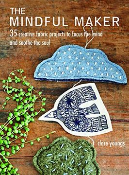 portada The Mindful Maker: 35 Creative Projects to Focus the Mind and Soothe the Soul (en Inglés)