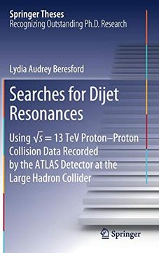portada Searches for Dijet Resonances: Using √s = 13 tev Proton-Proton Collision Data Recorded by the Atlas Detector at the Large Hadron Collider (Springer Theses) (in English)