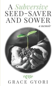 portada A Subversive Seed-Saver and Sower: A Memoir (en Inglés)