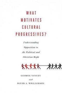 portada what motivates cultural progressives?: understanding opposition to the political and christian right (en Inglés)