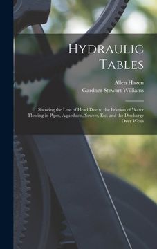 portada Hydraulic Tables: Showing the Loss of Head Due to the Friction of Water Flowing in Pipes, Aqueducts, Sewers, Etc. and the Discharge Over (en Inglés)