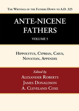 portada Ante-Nicene Fathers: Translations of the Writings of the Fathers Down to A.D. 325, Volume 5 (en Inglés)