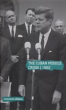 portada The Cuban Missile Crisis, 1962: Selected Foreign Policy Documents From the Administration of John f. Kennedy, January 1961-November 1962 (Uncovered Editions) (en Inglés)
